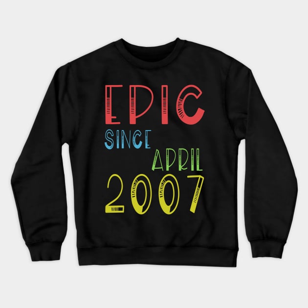 Epic Since April 2007 Shirt - Birthday 12th Gift Crewneck Sweatshirt by kaza191